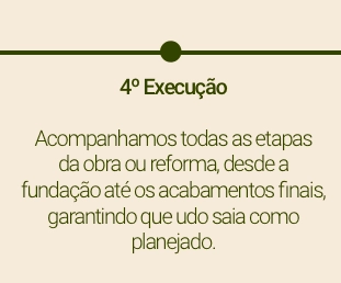 4º Execução Acompanhamos todas as etapas da obra ou reforma,_